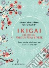 Ikigai ciò per cui vale la pena vivere: Come scoprire ciò che devi fare e farlo con decisione. E-book. Formato EPUB ebook di Selene Calloni Williams