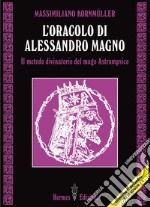 L'oracolo di Alessandro Magno: Il metodo divinatorio del mago Astrampsico. E-book. Formato EPUB
