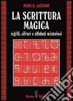 La scrittura magica: Sigilli, cifrari e alfabeti misteriosi. E-book. Formato EPUB ebook