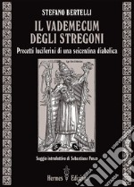 Il vademecum degli stregoni: Precetti luciferini di una seicentina diabolica. E-book. Formato EPUB ebook