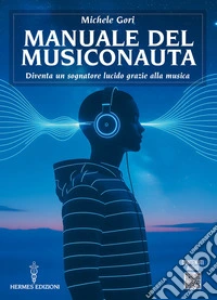 Manuale del musiconauta: Diventa un sognatore lucido grazie alla musica. E-book. Formato EPUB ebook