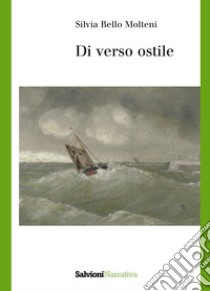 Di verso ostile. E-book. Formato EPUB ebook di Silvia Bello Molteni