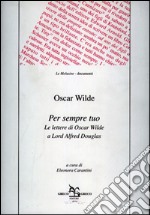 Per sempre tuo: Le lettere di Oscar Wilde a Lord Alfred Douglas. E-book. Formato EPUB ebook