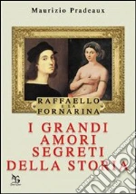 Raffaello e la Fornarina. I grandi amori segreti della storia. E-book. Formato ePub