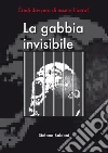 La gabbia invisibile: credi davvero di essere libero?. E-book. Formato EPUB ebook di Stefano Baldoni