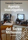 Agenzia Investigativa del Terzo Millennio: il manuale. E-book. Formato EPUB ebook di Francesco Finanzon