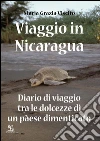 Viaggio in Nicaragua: Diario di viaggio tra le dolcezze di un paese dimenticato. E-book. Formato EPUB ebook