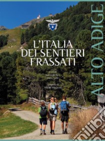 L'Italia dei Sentieri Frassati - Alto Adige. E-book. Formato EPUB ebook di Antonello Sica