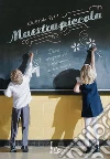 Maestrapiccola. Diari, spugnature e spensieri di un anno di scuola. E-book. Formato EPUB ebook di Cristina Petit