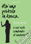 Hai una pistola in tasca... o sei solo contento di vedermi? Frasi memorabili dai film di ogni tempo da usare in ogni occasione. E-book. Formato EPUB ebook