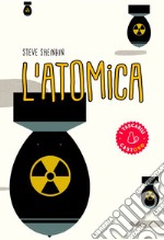 L'atomica: Dagli studi di Oppenheimer alla corsa per costruire (e rubare) l’arma più pericolosa del mondo. E-book. Formato EPUB ebook