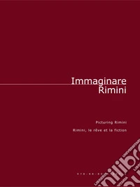 Immaginare Rimini-Picturing Rimini-Rimini, le rêve et la fiction. E-book. Formato PDF ebook