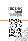 Ripensare lo sport: Per una filosofia del fenomeno sportivo. E-book. Formato EPUB ebook di Giuseppe Sorgi