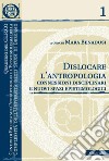Dislocare l'antropologia: connessioni disciplinari e nuovi spazi epistemologici. E-book. Formato EPUB ebook