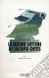 Le ultime lettere di Jacopo Ortis. E-book. Formato PDF ebook