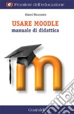 Usare Moodle: Manuale di didattica. E-book. Formato EPUB ebook