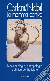 La mamma cattiva: Fenomenologia e antropologia del figlicidio. E-book. Formato EPUB ebook