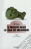 Il principe felice - La casa dei melograni. E-book. Formato EPUB ebook di Oscar Wilde