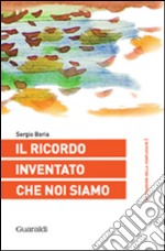 Il ricordo inventato che noi siamo. E-book. Formato PDF ebook