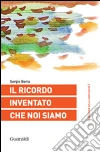 Il ricordo inventato che noi siamo. E-book. Formato PDF ebook di Sergio Boria