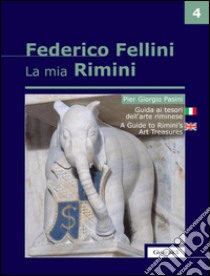 Guida ai tesori dell'arte riminese -La mia Rimini - Vol. 4. E-book. Formato PDF ebook di Pier Giorgio Pasini