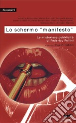 Lo schermo manifesto. Le misteriose pubblicità di Federico Fellini. E-book. Formato PDF