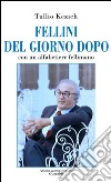 Fellini del giorno dopo. Con un alfabetiere felliniano. E-book. Formato PDF ebook