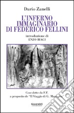 L'inferno immaginario di Federico Fellini: Cose dette e scritte da Federico Fellini a proposito del Viaggio di G. Mastorna. E-book. Formato PDF ebook