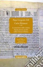 Papa Gregorio XII e Carlo Malatesti: o sia la cessazione dello scisma durato mezzo secolo nella Chiesa di Roma - Rimini, editio 2010. E-book. Formato PDF ebook