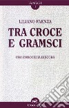 Tra Croce e Gramsci. Una concordia discors. E-book. Formato PDF ebook di Liliano Faenza