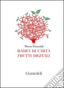 Radici di carta, frutti digitali. E-book. Formato PDF ebook di Mario Guaraldi