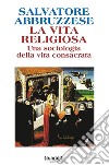 La vita religiosa: Per una sociologia della vita consacrata. E-book. Formato PDF ebook