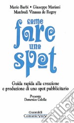 Come fare uno spot: Guida rapida alla creazione e produzione di uno spot. E-book. Formato PDF ebook