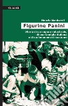 Le figurine Panini: Storia di un impero industriale, di una famiglia italiana e di un fenomeno di costume. E-book. Formato PDF ebook di Nunzia Manicardi