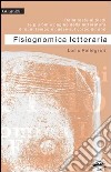 Fisiognomica letteraria. Dalla testa ai piedi, le più belle pagine della letteratura di ogni tempo e paese sul corpo umano. E-book. Formato PDF ebook di Loris Pellegrini