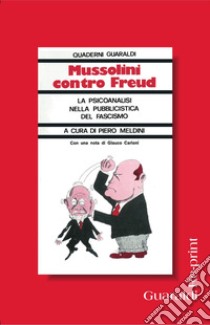 Mussolini contro Freud: La psicoanalisi nella pubblicistica del fascismo. E-book. Formato PDF ebook di Piero Meldini