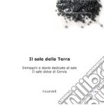 Il sale della terra: Immagini e storie dedicate al sale Il sale dolce di Cervia. E-book. Formato PDF ebook