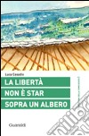 La libertà non è star sopra un albero. E-book. Formato PDF ebook