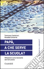 Papà, a che serve la scuola?: Riflessioni sulla necessità dell'istruzione. E-book. Formato PDF ebook