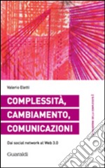 Complessità, cambiamento, comunicazioni. Dai social network al web 3.0. E-book. Formato PDF ebook