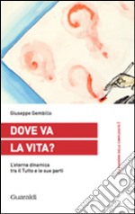 Dove va la vita?: L’eterna dinamica tra il Tutto e le sue parti. E-book. Formato PDF