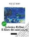 Il libro dei miei sogni 1973 - 1990 Volume Terzo: Edizione integrale. E-book. Formato EPUB ebook di Federico Fellini