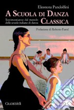 A scuola di danza classica: Testimonianze dal mondo delle scuole italiane di danza. E-book. Formato PDF