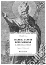 Martiri e santi delle origini: Il seme della parola. E-book. Formato PDF ebook