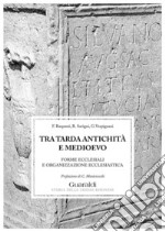 Tra tarda antichità e medioevo: Forme ecclesiali e organizzazione ecclesiastica. E-book. Formato PDF ebook