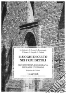 I luoghi di culto nei primi secoli: Architettura, iconografia, epigrafia e toponimi. E-book. Formato PDF ebook di Mauro Calzolari