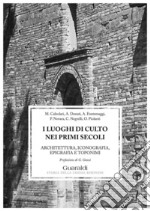 I luoghi di culto nei primi secoli: Architettura, iconografia, epigrafia e toponimi. E-book. Formato PDF ebook