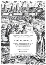 L'età comunale: Catari, ordini mendicanti e pievi fra XII secolo e tardo medioevo. E-book. Formato PDF