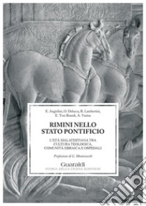 Rimini nello stato pontificio: L'età malatestiana tra la cultura teologica, comunità ebraica e ospedali. E-book. Formato PDF ebook di Enrico Angiolini