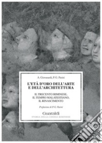 L'età d'oro dell'arte e dell'architettura: Il trecento riminese, il tempio malatestiano, il rinascimento. E-book. Formato PDF ebook di Pier Giorgio Pasini